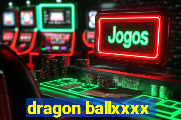 dragon ballxxxx